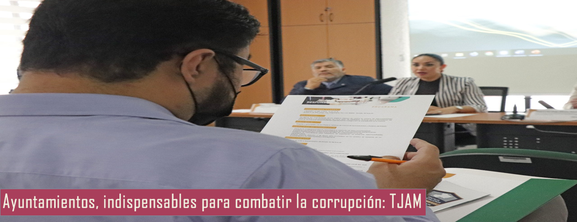 Ayuntamientos, indispensables para erradicar la corrupción: TJAM